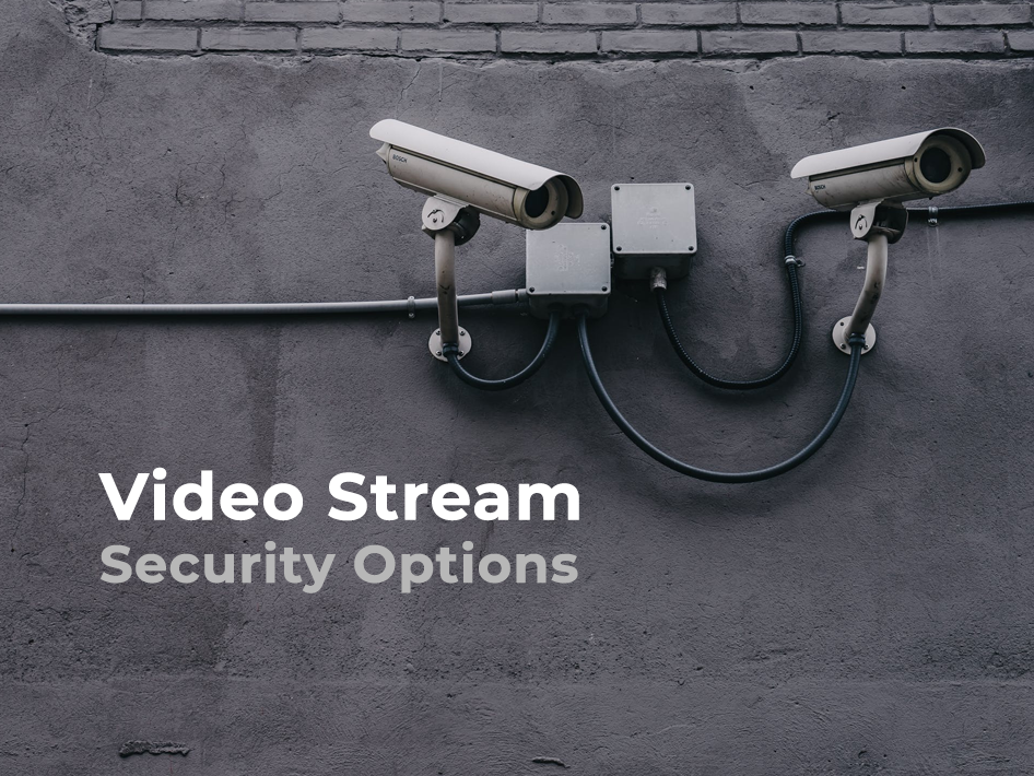 Video Stream Security Options