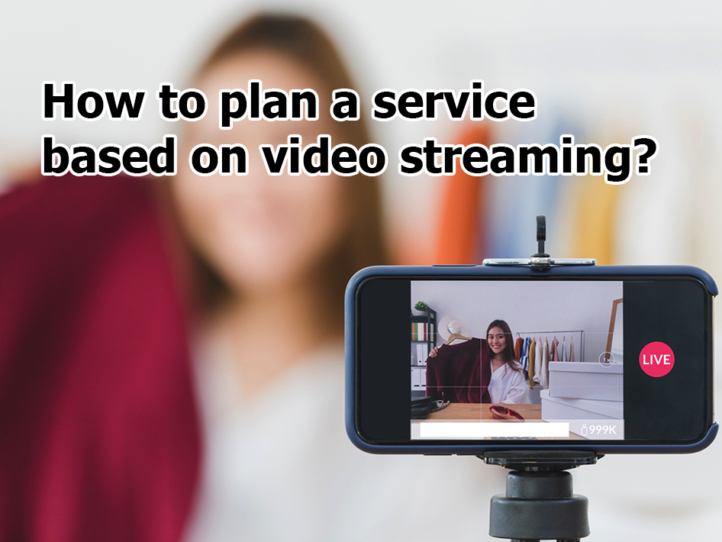 how to plan a service based on video streaming